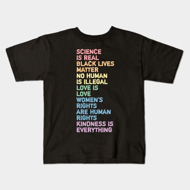 science is real black lives matter no human is illegal love is love women's rights are human rights kindness is everything Kids T-Shirt by ShinyTeegift